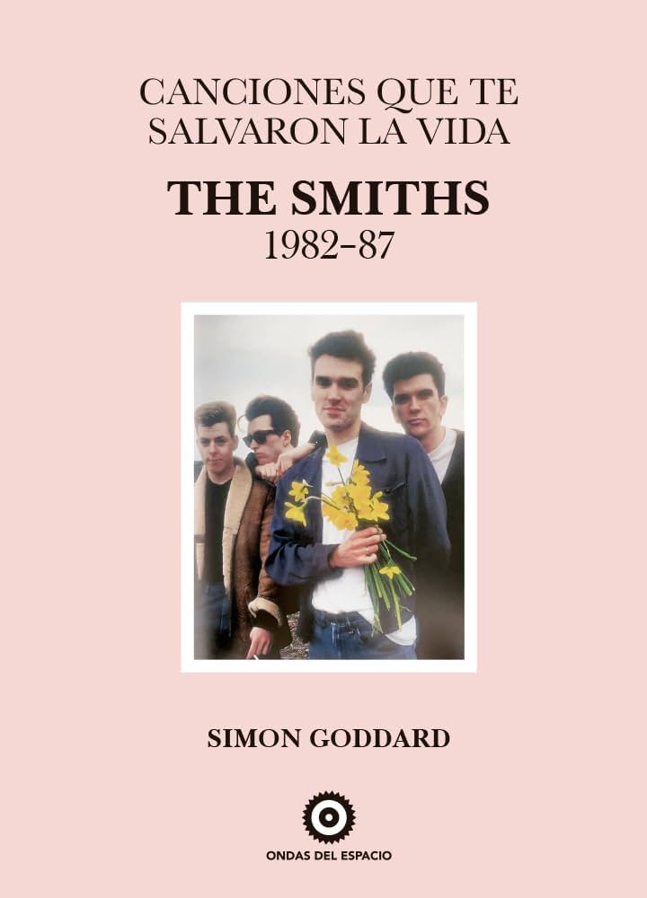 Canciones Que Te Salvaron La Vida: The Smiths 1982-87 - Simon Goddard