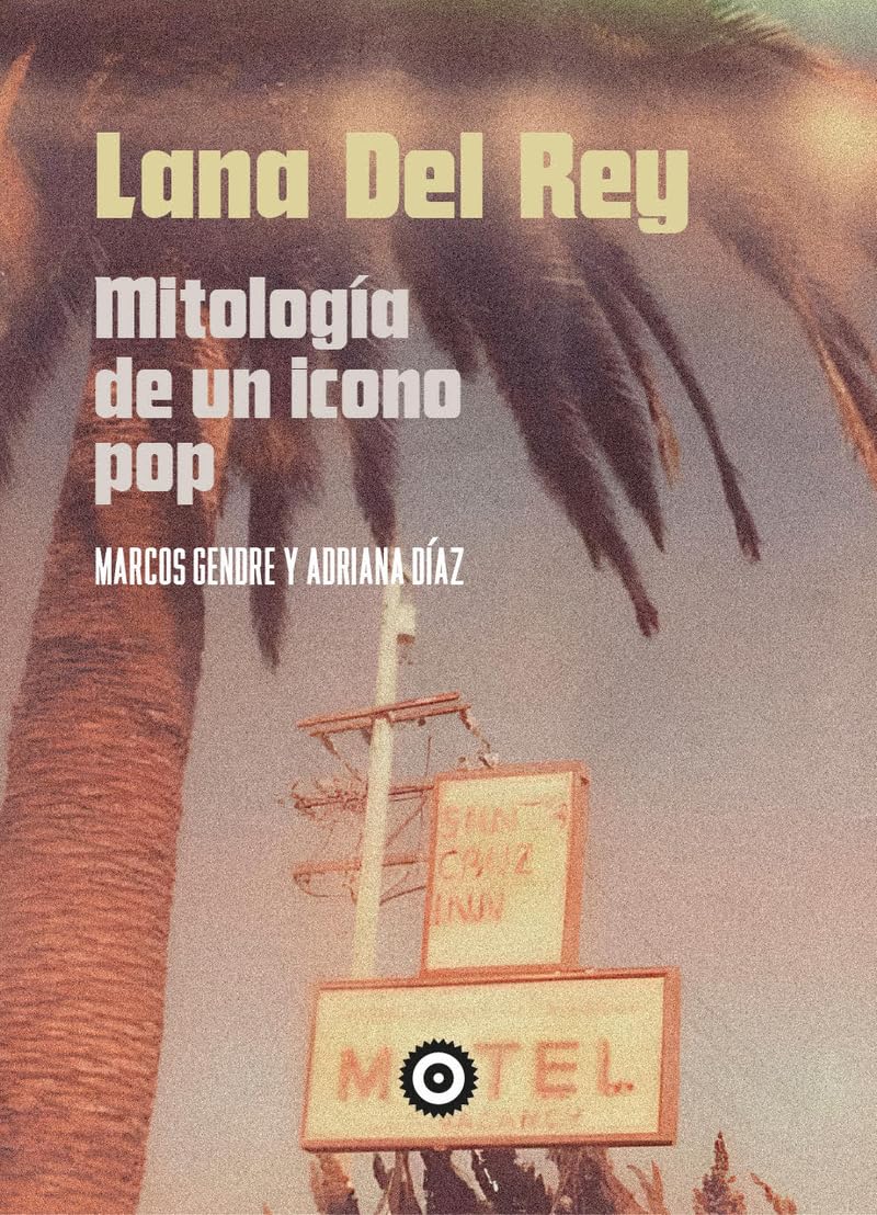 Lana Del Rey. Mitología De Un icono Pop - Marcos Gendre; Adriana Días