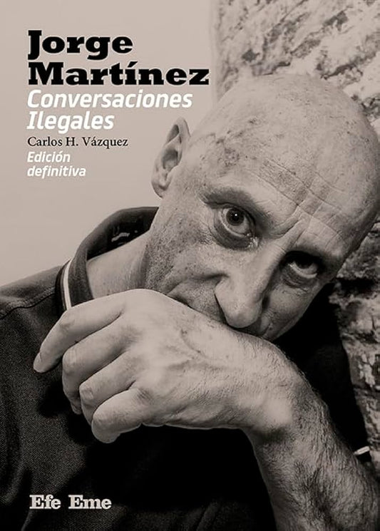 Jorge Martínez. Conversaciones Ilegales - Carlos H. Vázquez
