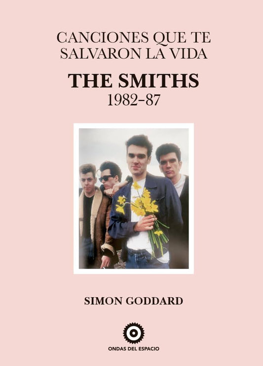 Canciones Que Te Salvaron La Vida: The Smiths 1982-87 - Simon Goddard