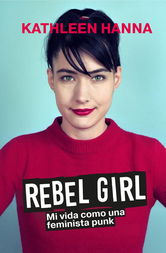 Rebel girl, mi vida como una feminista punk | Kathleen Hanna