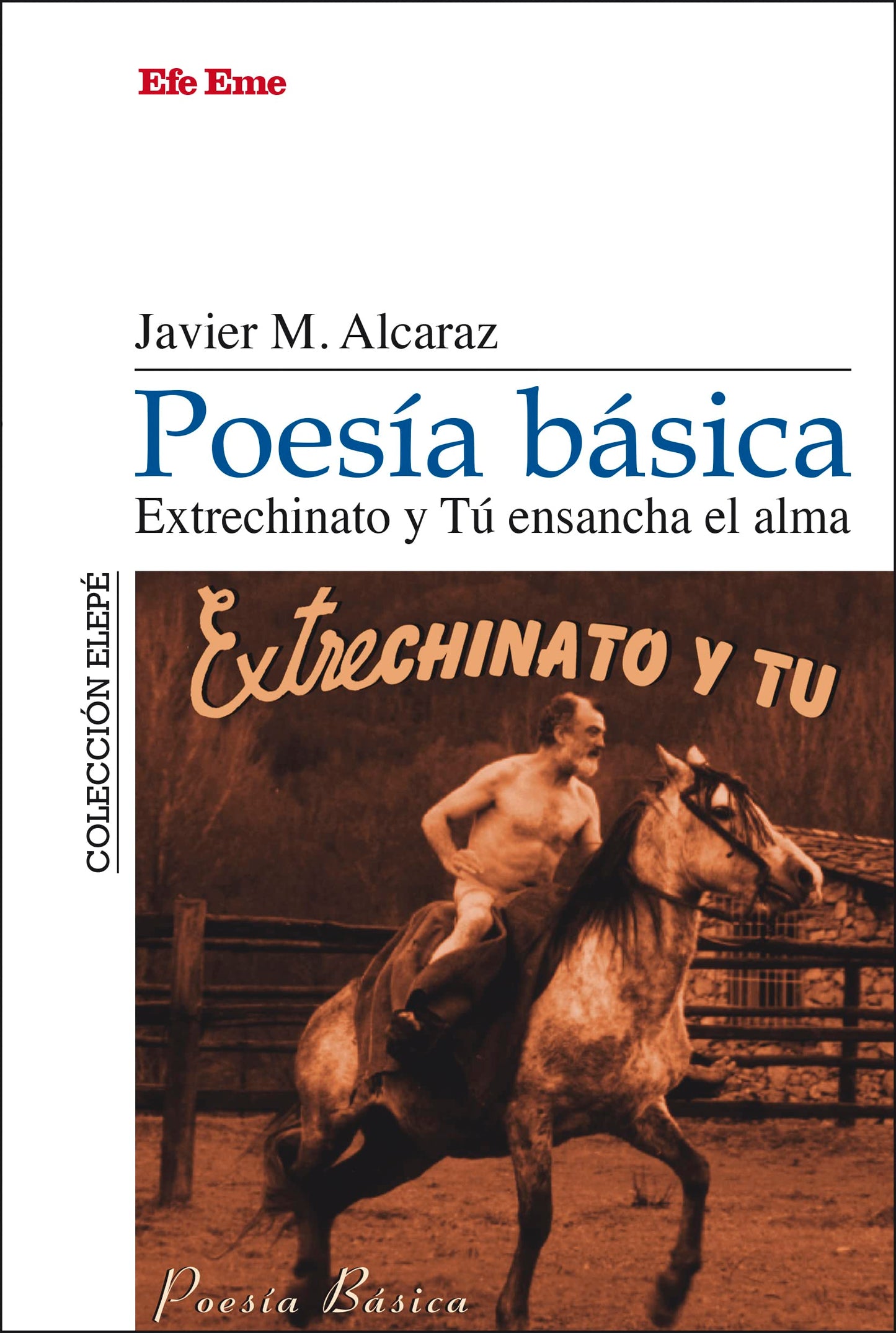Poesía Básica. Extrechinato Y Tu Ensancha El Alma - Javier Martínez Alcaraz