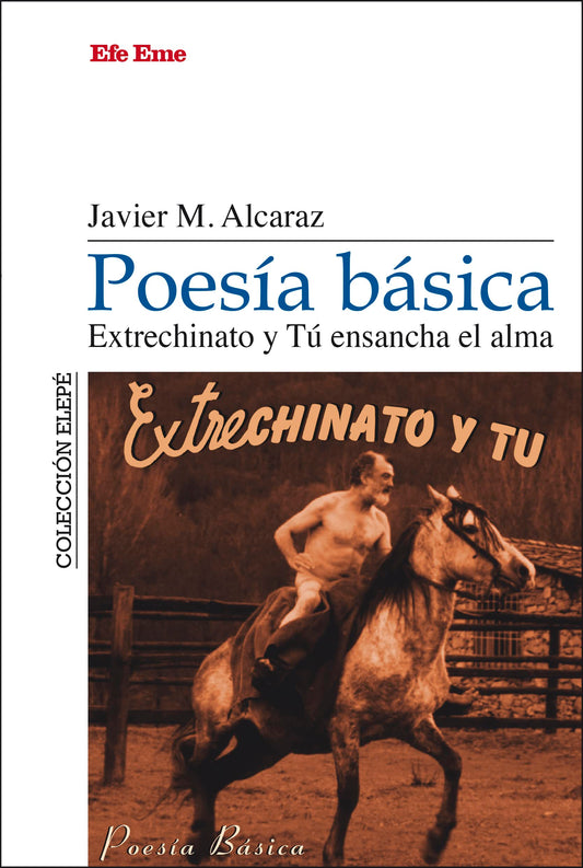 Poesía Básica. Extrechinato Y Tu Ensancha El Alma - Javier Martínez Alcaraz