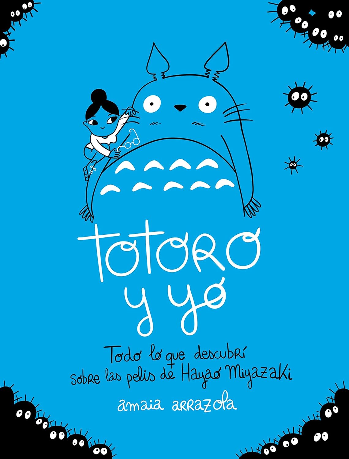 Totoro y yo: Todo lo que descubrí sobre las pelis de Hayao Miyazaki | Amaia Arrazola