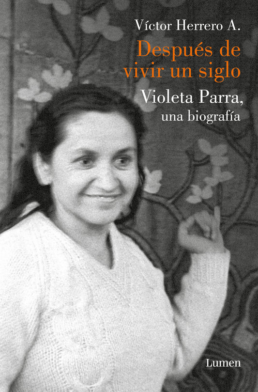 Violeta Parra. Después de vivir un siglo