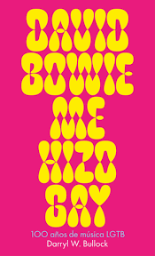 David Bowie me hizo gay: 100 años de música LGTB