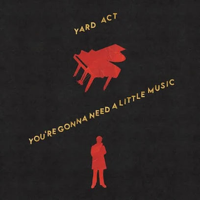 Yard Act - You're gonna need a little music
