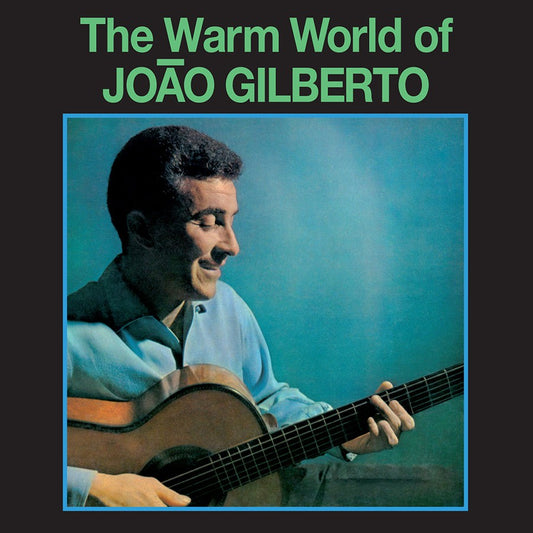 Joao Gilberto - The Warm World Of Joao Gilberto